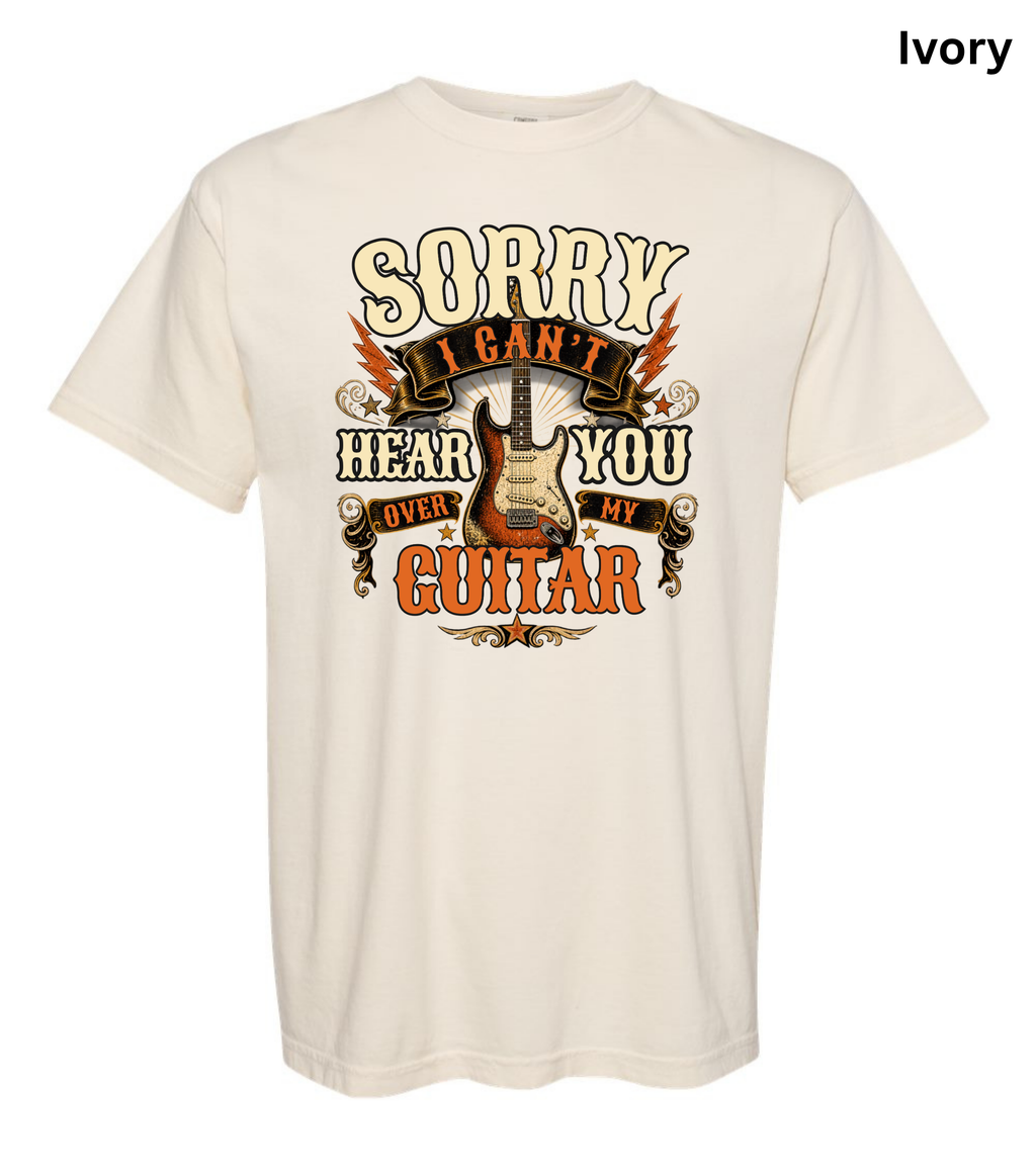 Sorry I Can't Hear You Over My Guitar Shirt | Funny Guitar Player T-Shirt | Vintage Guitar Tee | Rock Music Shirt | Guitarist Gift | Music Lover Apparel