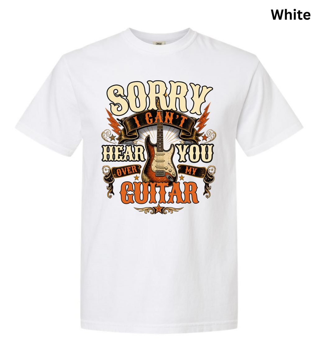 Sorry I Can't Hear You Over My Guitar Shirt | Funny Guitar Player T-Shirt | Vintage Guitar Tee | Rock Music Shirt | Guitarist Gift | Music Lover Apparel