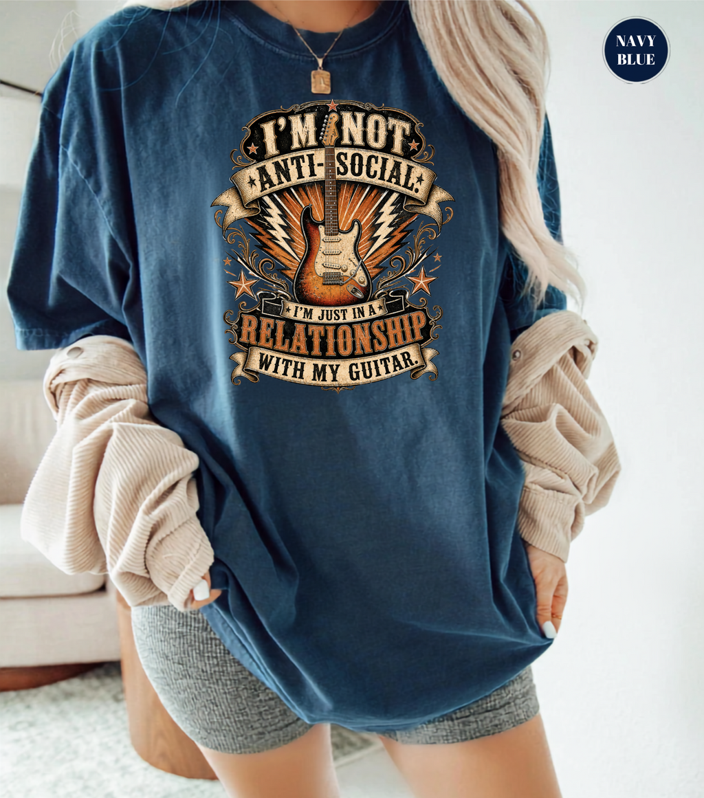 I'm Not Anti Social I'm Just in a Relationship with My Guitar Shirt | Funny Guitar Player T-Shirt | Vintage Musician Tee | Rock Guitar Gift